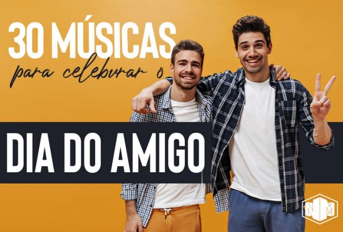 Playlist: 30 Músicas Que Falam Sobre Amizade Para O Dia Do Amigo